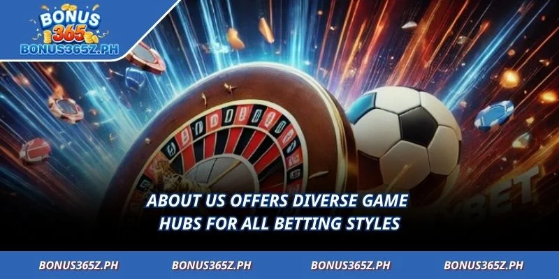 About us offers diverse game hubs for all betting styles