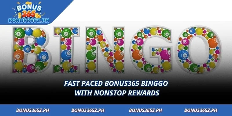 Fast paced Bonus365 Binggo with nonstop rewards