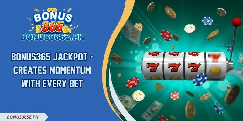 Bonus365 Jackpot - Creates Momentum With Every Bet