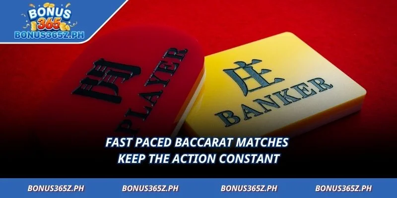 Fast paced baccarat matches keep the action constant