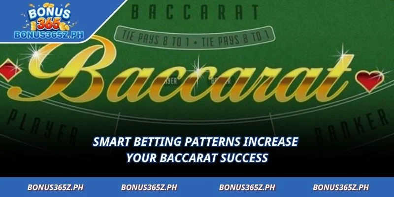 Smart betting patterns increase your baccarat success