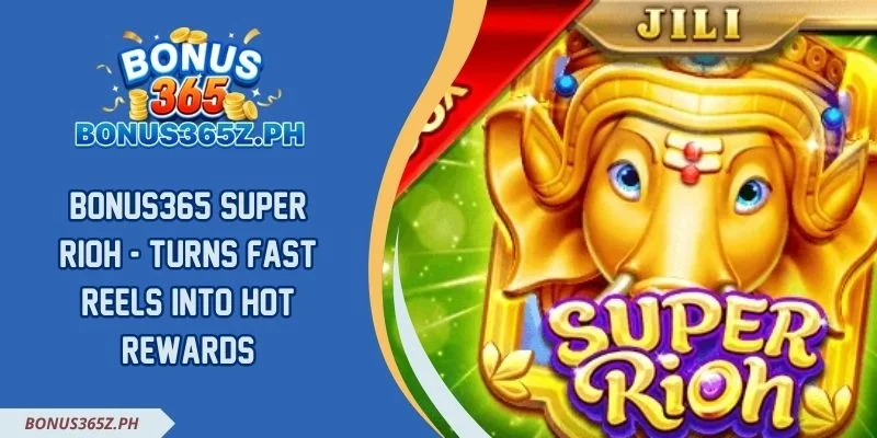 Bonus365 Super Rioh - Turns Fast Reels Into Hot Rewards