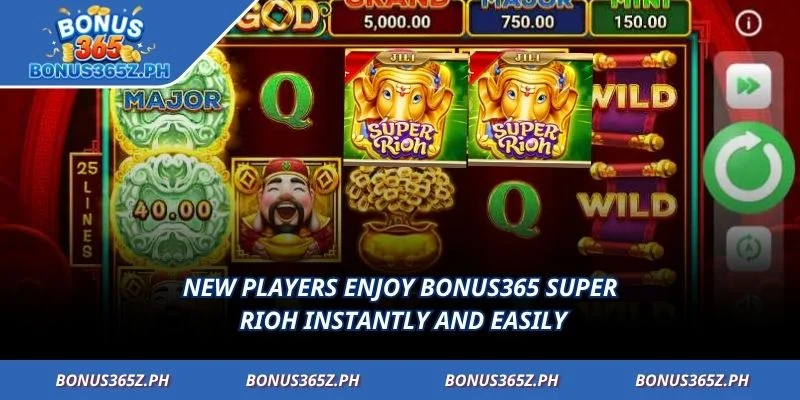 New players enjoy Bonus365 Super Rioh instantly and easily