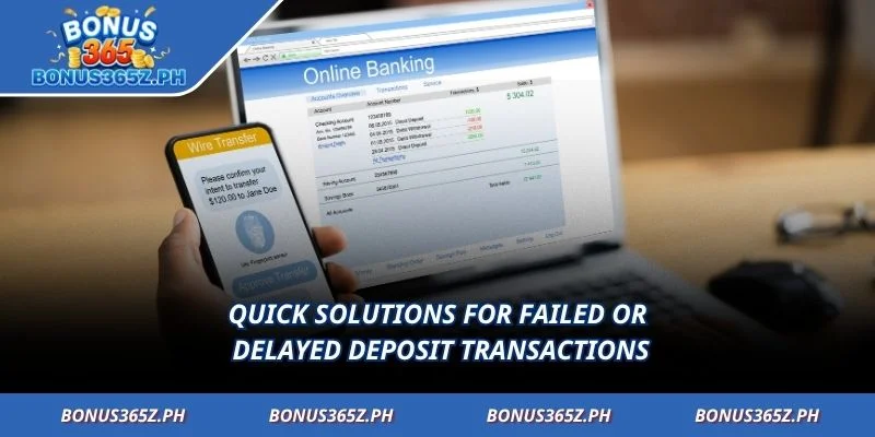 Quick solutions for failed or delayed deposit transactions