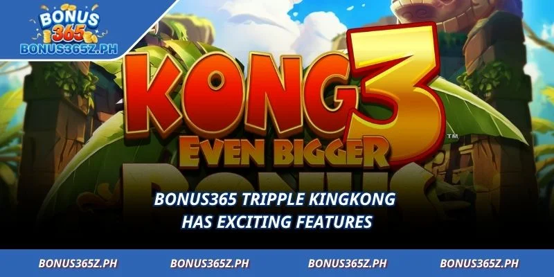 Bonus365 Tripple KingKong has exciting features