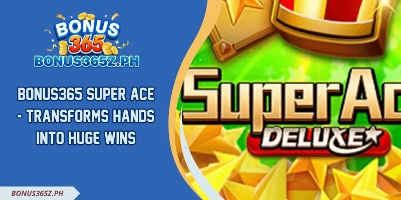 Bonus365 Super Ace - Transforms Hands Into Huge Wins
