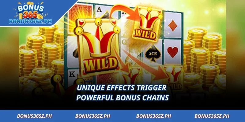 Unique effects trigger powerful bonus chains