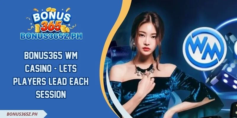 Bonus365 Wm Casino - Lets Players Lead Each Session