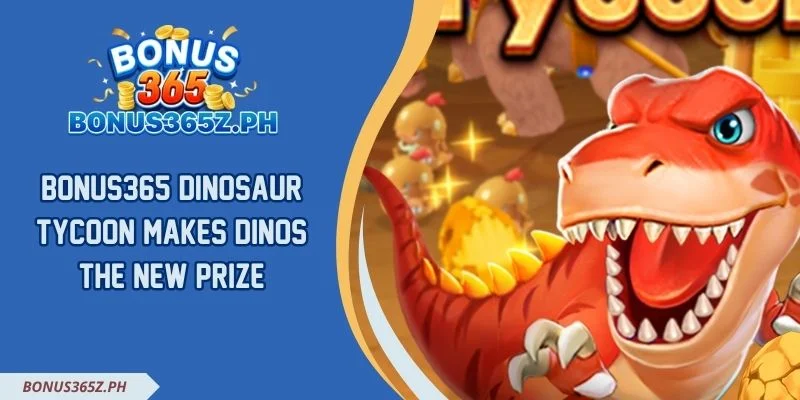 Bonus365 Dinosaur Tycoon Makes Dinos The New Prize