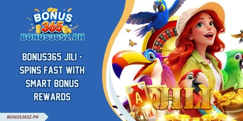 Bonus365 Jili - Spins Fast With Smart Bonus Rewards