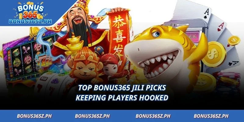 Top Bonus365 Jili picks keeping players hooked