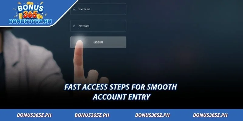 Fast access steps for smooth account entry