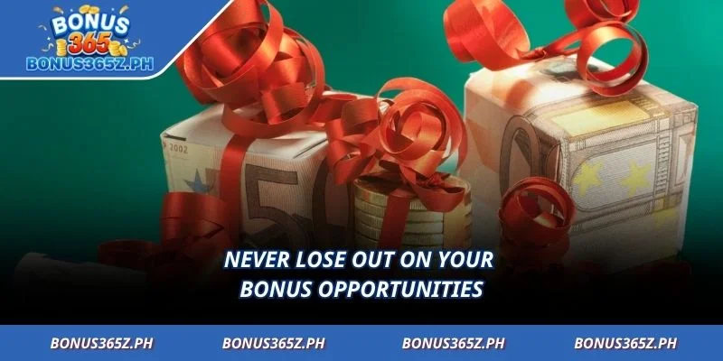 Never lose out on your bonus opportunities