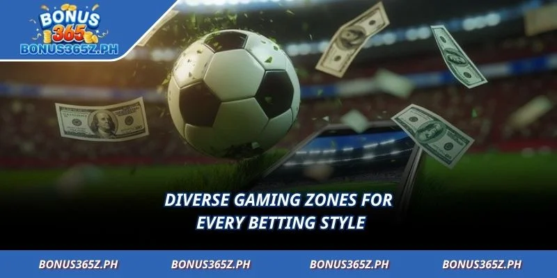 Diverse gaming zones for every betting style