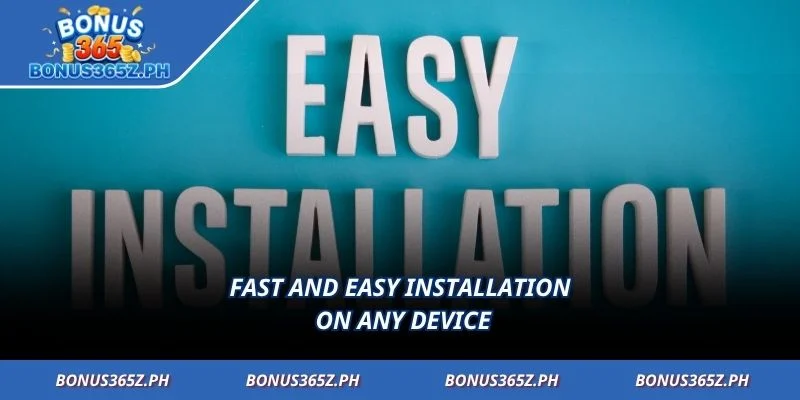 Fast and easy installation on any device