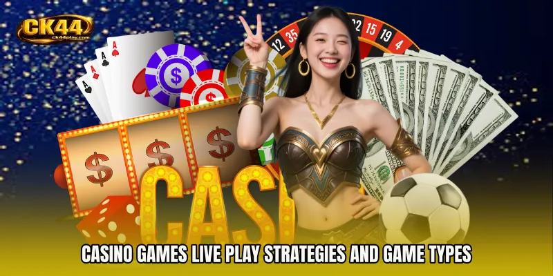 Casino Games live play Strategies and Game Types