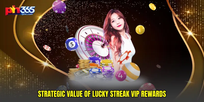 Strategic value of Lucky streak VIP rewards