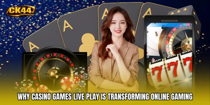 Why Casino Games live play Is Transforming Online Gaming