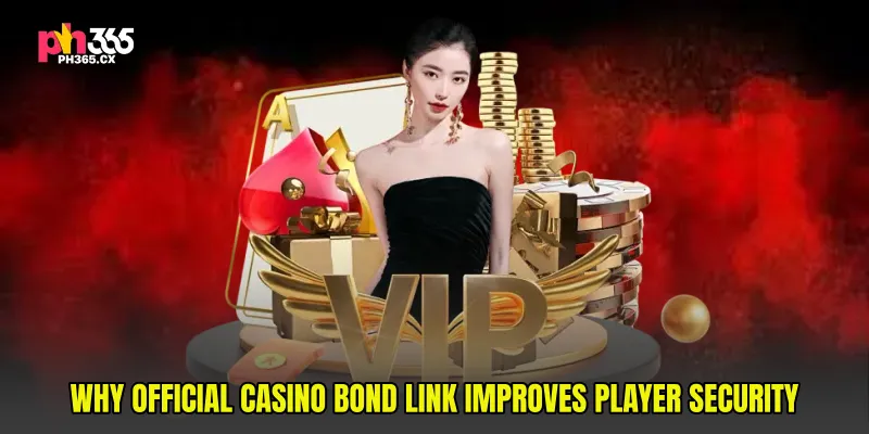 Why Official Casino Bond Link Improves Player Security