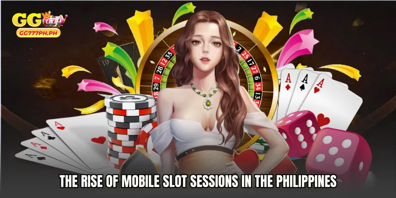 The Rise of Mobile Slot Sessions in the Philippines